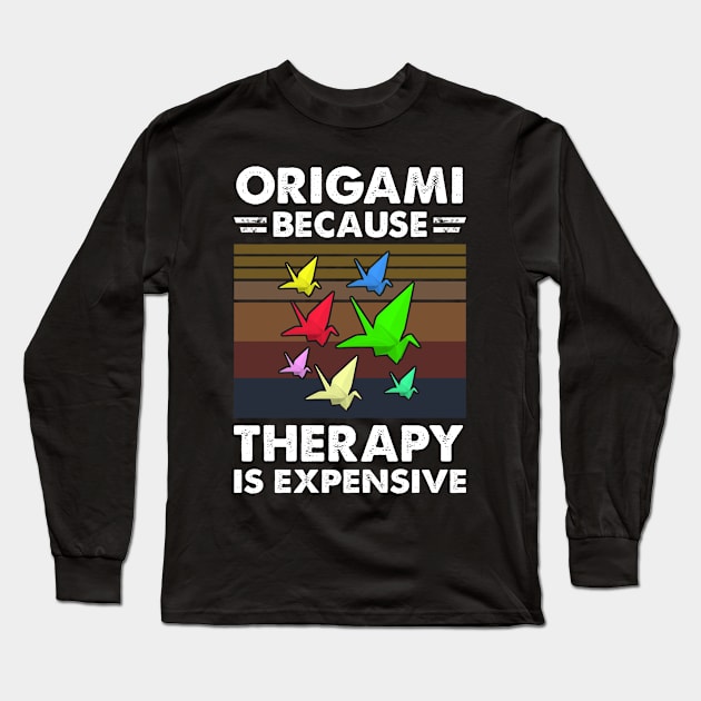 Origami Because Therapy Is Expensive Long Sleeve T-Shirt by White Martian